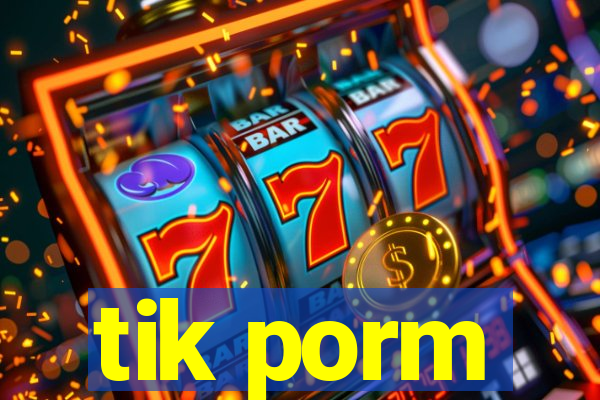 tik porm