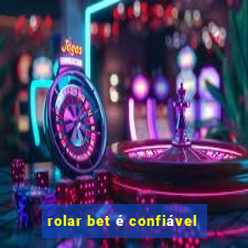 rolar bet é confiável