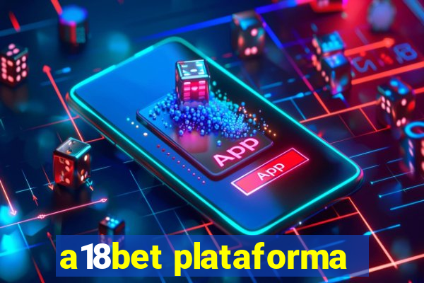 a18bet plataforma