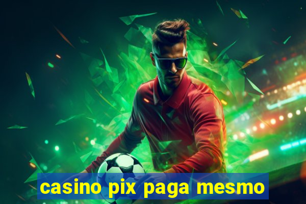 casino pix paga mesmo