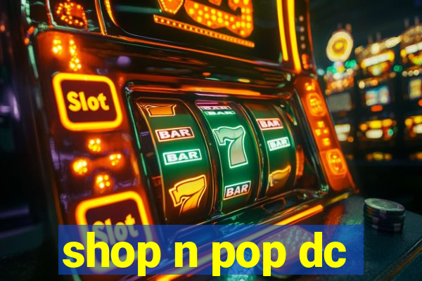 shop n pop dc