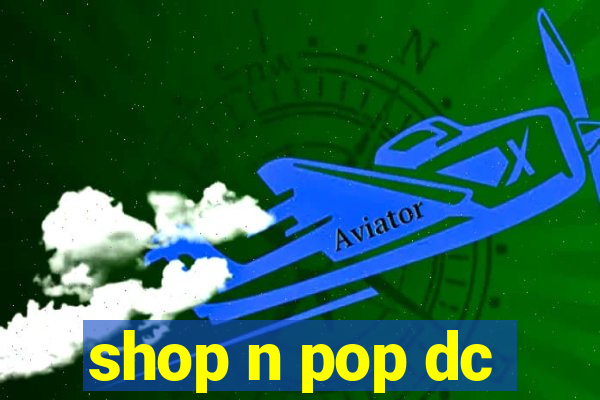 shop n pop dc