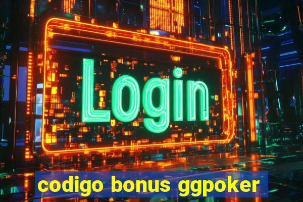 codigo bonus ggpoker