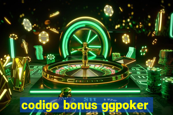 codigo bonus ggpoker