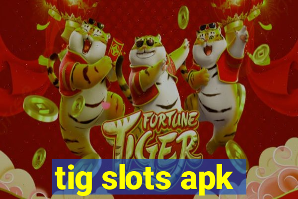 tig slots apk