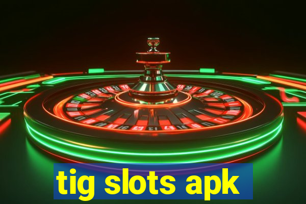 tig slots apk