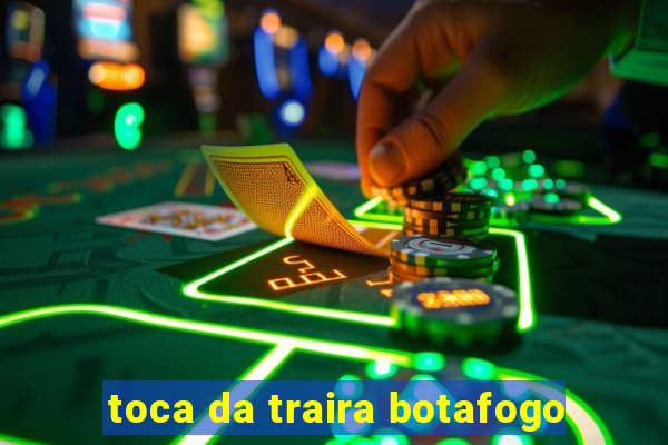 toca da traira botafogo