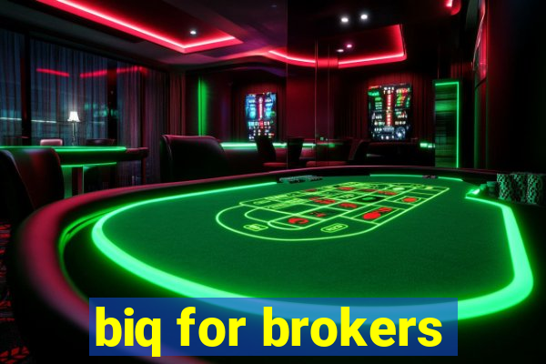 biq for brokers