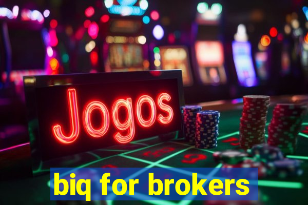 biq for brokers