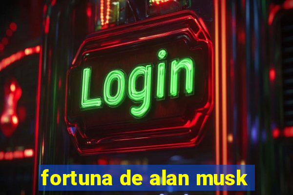 fortuna de alan musk