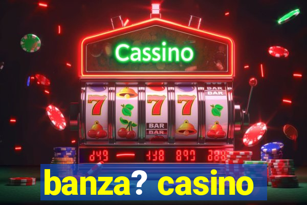 banza? casino