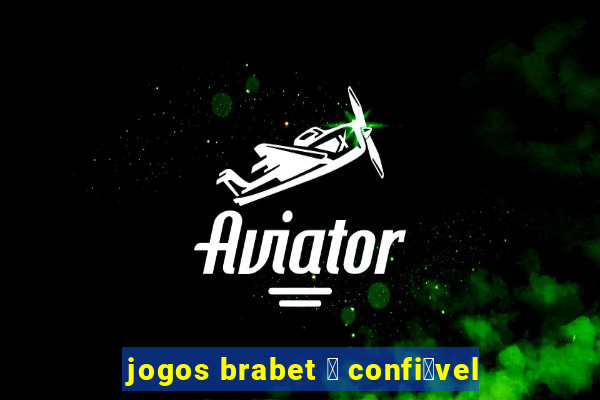 jogos brabet 茅 confi谩vel