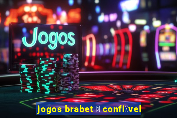 jogos brabet 茅 confi谩vel