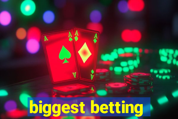 biggest betting