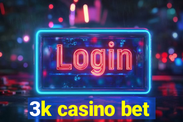 3k casino bet