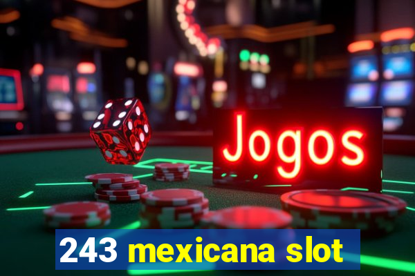 243 mexicana slot