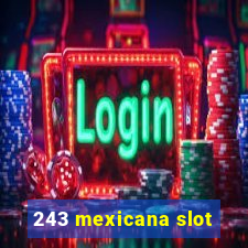 243 mexicana slot