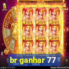 br ganhar 77