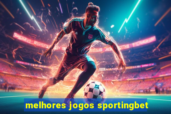 melhores jogos sportingbet