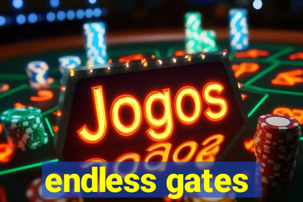 endless gates