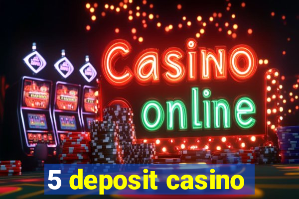 5 deposit casino