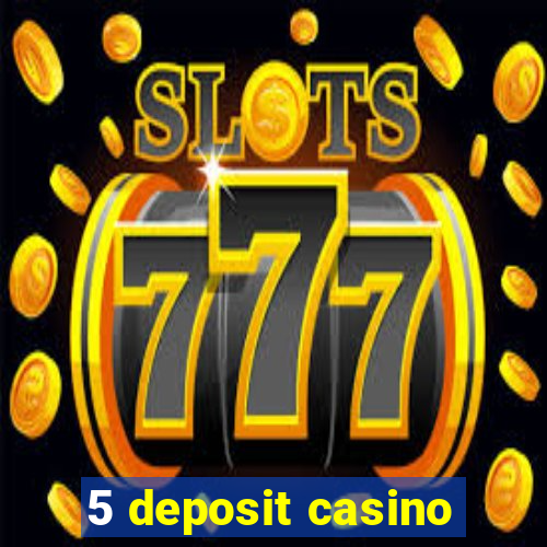 5 deposit casino