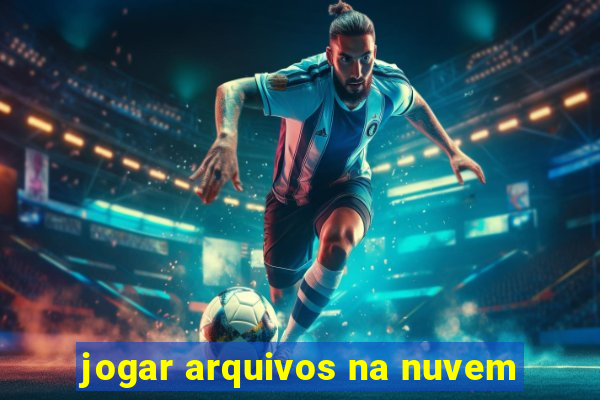 jogar arquivos na nuvem