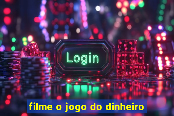 filme o jogo do dinheiro