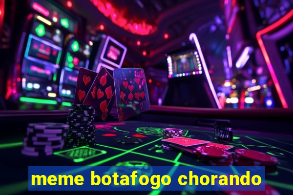 meme botafogo chorando