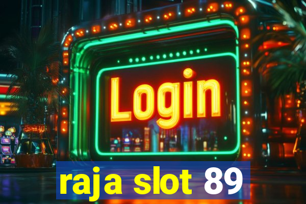 raja slot 89