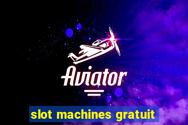 slot machines gratuit