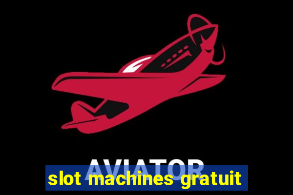 slot machines gratuit