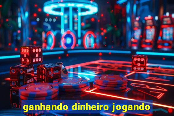 ganhando dinheiro jogando