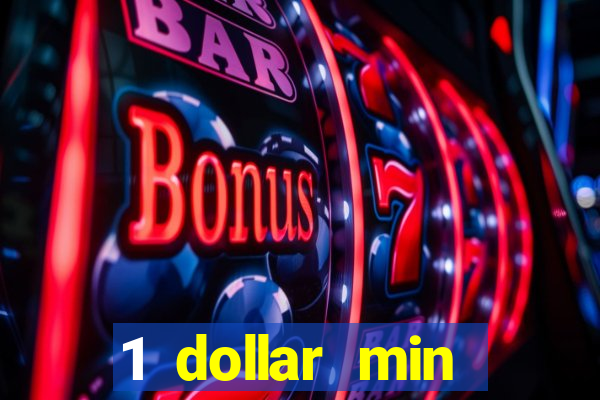 1 dollar min deposit casino