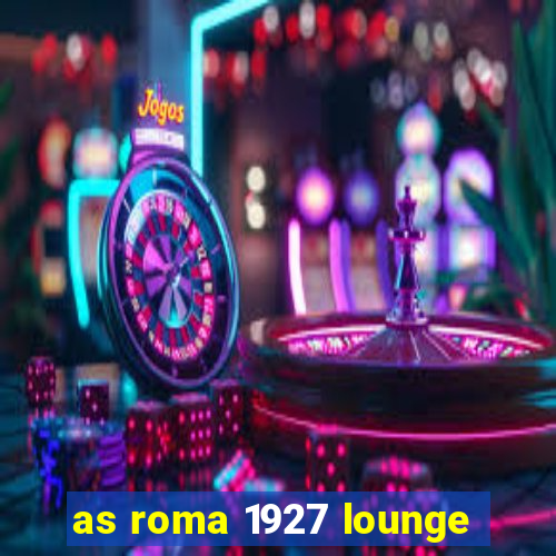 as roma 1927 lounge