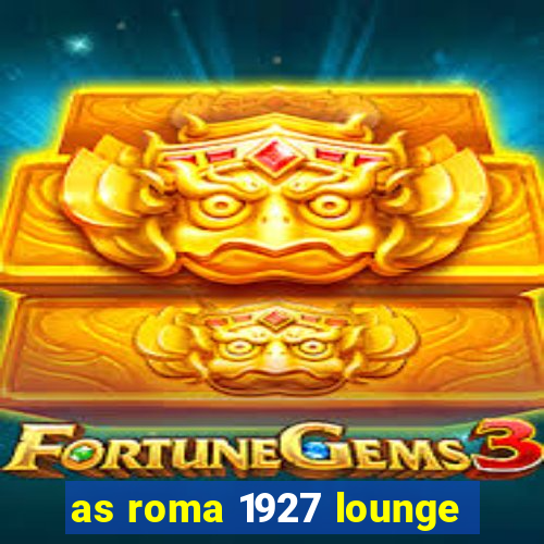 as roma 1927 lounge