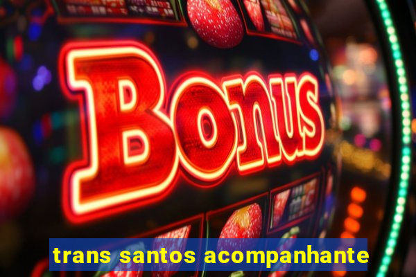 trans santos acompanhante