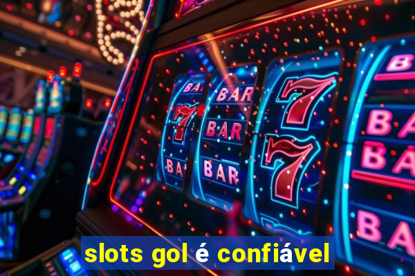 slots gol é confiável