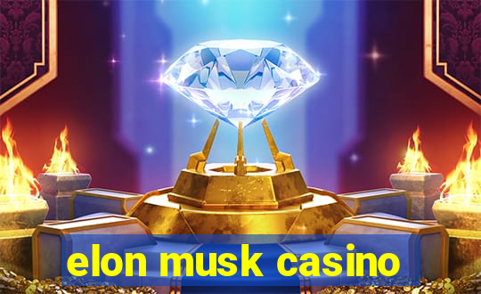 elon musk casino