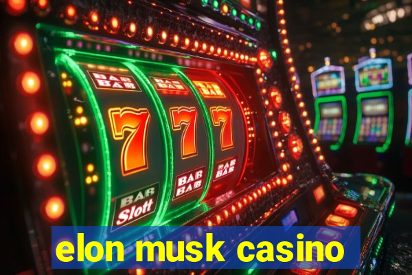 elon musk casino