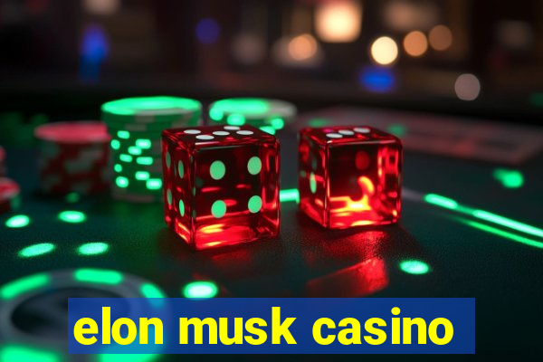 elon musk casino