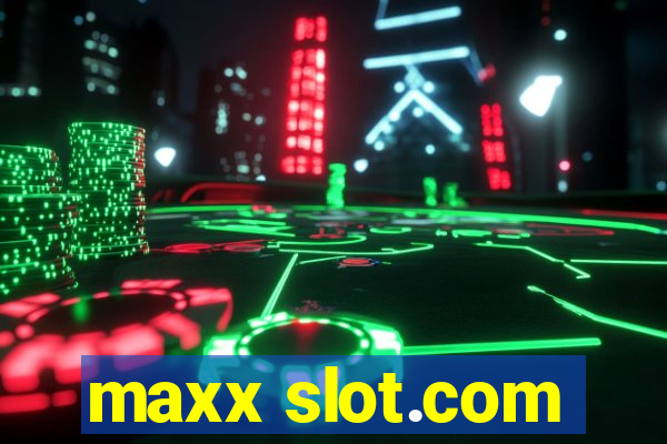 maxx slot.com