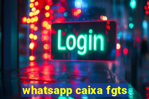 whatsapp caixa fgts