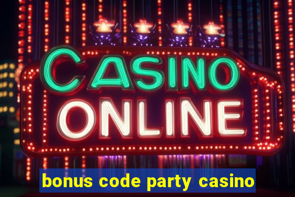 bonus code party casino