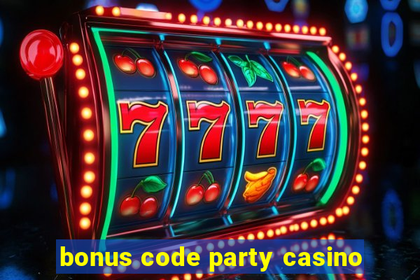 bonus code party casino