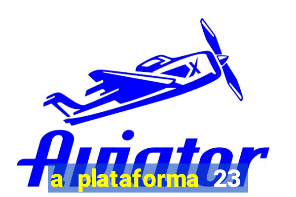 a plataforma 23 bet é confiável