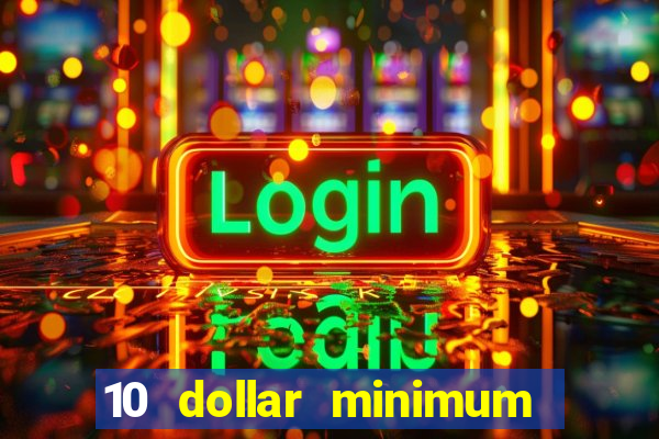 10 dollar minimum deposit online casino