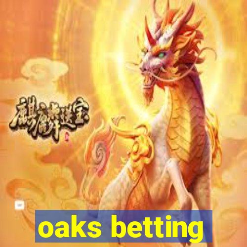 oaks betting