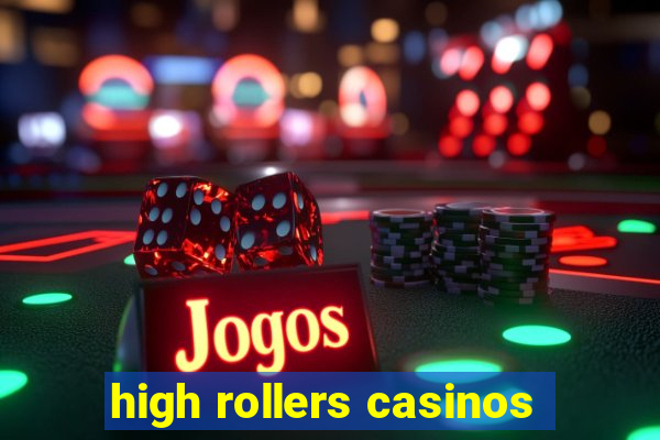 high rollers casinos