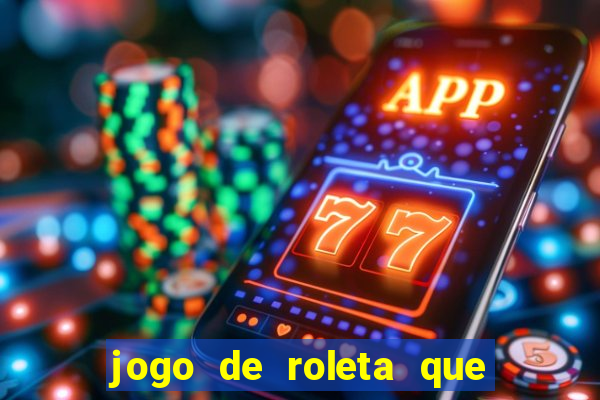 jogo de roleta que ganha dinheiro de verdade